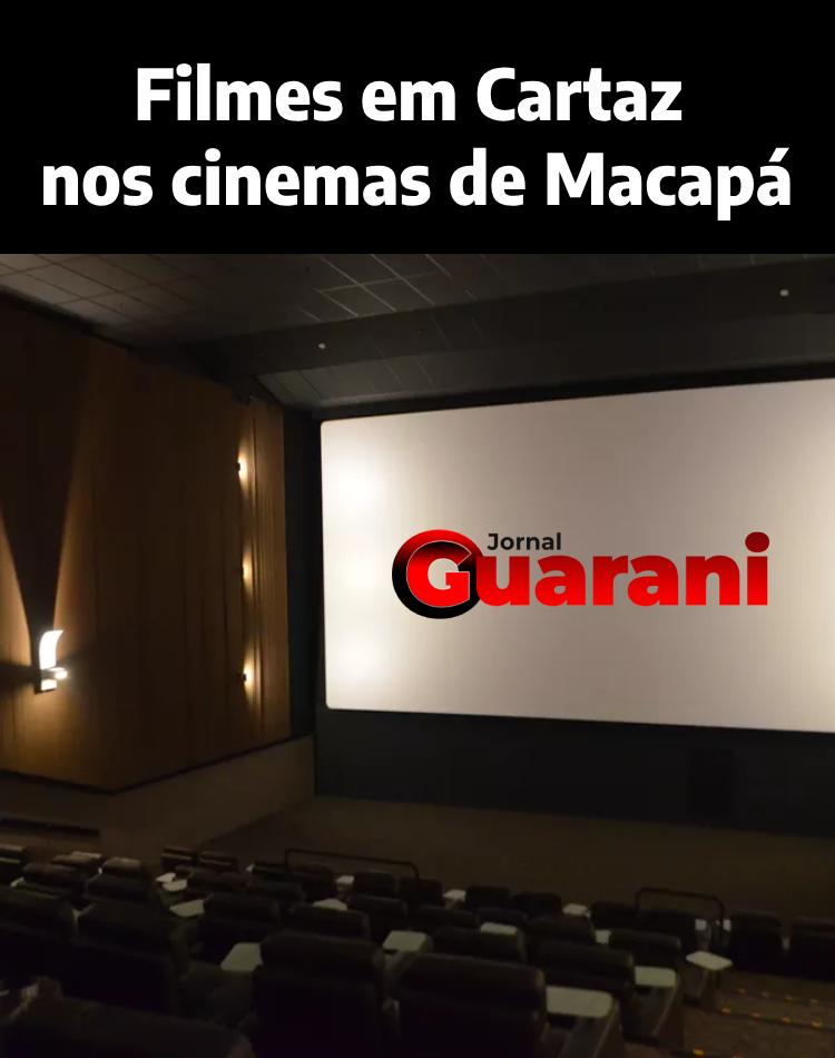 Filmes em Cartaz nos cinemas de Macapá