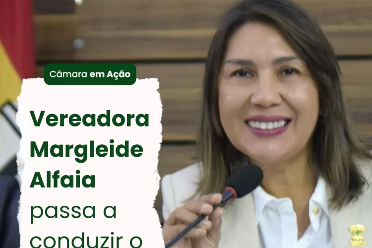 Vereadora Margleide Alfaia passa a conduzir o Legislativo Municipal